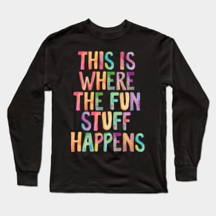 This is Where The Fun Stuff Happens Long Sleeve T-Shirt